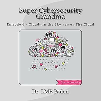 super cybersecurity grandma episode 6 clouds vs the cloud 1st edition dr lm pailen 1724364944, 978-1724364944