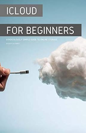 icloud for beginners a ridiculously simple guide to online storage 1st edition scott la counte 1087812976,