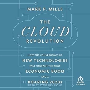 the cloud revolution how the convergence of new technologies will unleash the next economic boom and a