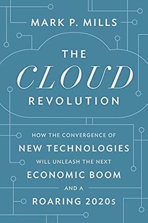 the cloud revolution how the convergence of new technologies will unleash the next economic boom and a