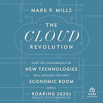 the cloud revolution how the convergence of new technologies will unleash the next economic boom and a