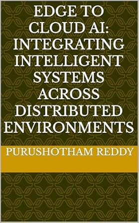 edge to cloud ai integrating intelligent systems across distributed environments 1st edition purushotham