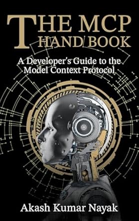 the mcp handbook a developers guide to the model context protocol 1st edition akash nayak b0f4m6w5r9