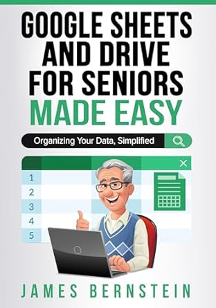 google sheets and drive for seniors made easy organizing your data simplified 1st edition james bernstein