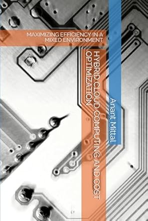 hybrid cloud computing and cost optimization maximizing efficiency in a mixed environment 1st edition anant