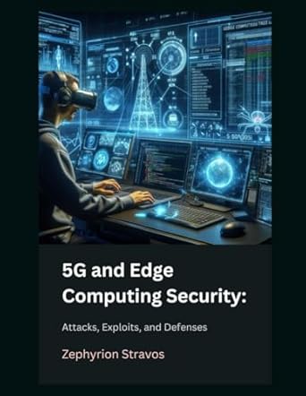 5g and edge computing security attacks exploits and defenses 1st edition zephyrion stravos b0f7q4drb7,