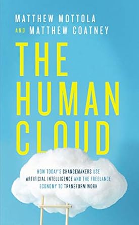 the human cloud how todays changemakers use artificial intelligence and the freelance economy to transform