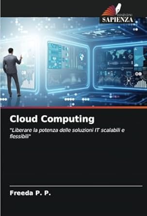 cloud computing liberare la potenza delle soluzioni it scalabili e flessibili 1st edition freeda p p