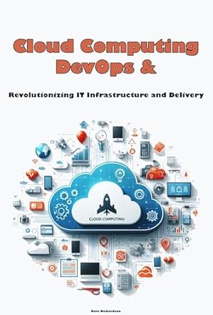 cloud computing and devops revolutionizing it infrastructure and delivery 1st edition dave richardson