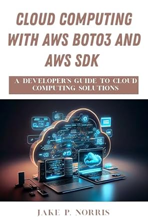 cloud computing with aws boto3 and aws sdk a developers guide to cloud computing solutions 1st edition jake p
