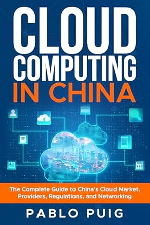 cloud computing in china the complete guide to chinas cloud market providers regulations and networking 1st