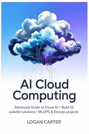 ai cloud computing advanced guide to cloud ai build 12 scalable solutions mlops and devops projects 1st