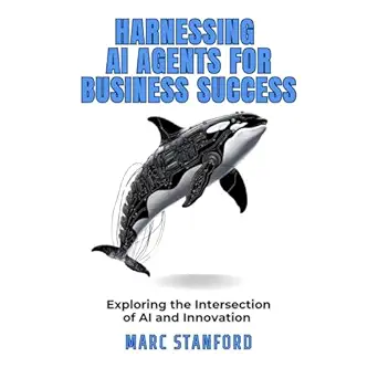 harnessing ai agents for business success exploring the intersection of ai and innovation 1st edition marc