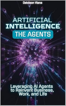 artificial intelligence the agents leveraging ai agents to reinvent business work and life 1st edition