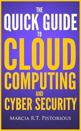 the quick guide to cloud computing and cyber security 1st edition marcia r t pistorious b00apu3scw