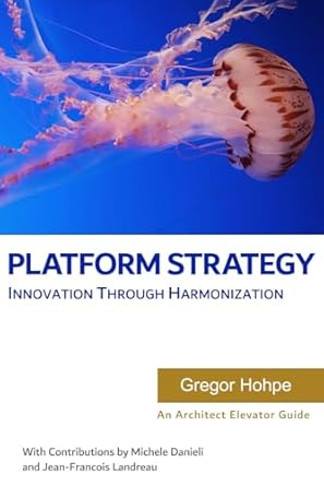 platform strategy innovation through harmonization 1st edition gregor hohpe ,michele danieli ,jean francois