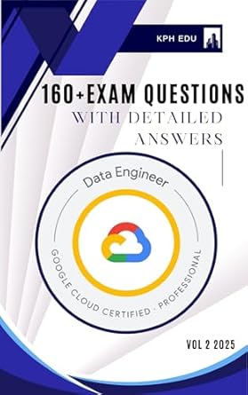 google cloud data engineer exam prep 160+ practice questions with detailed answers 1st edition phaustin