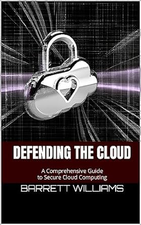 defending the cloud a comprehensive guide to secure cloud computing 1st edition barrett williams ,chatgpt