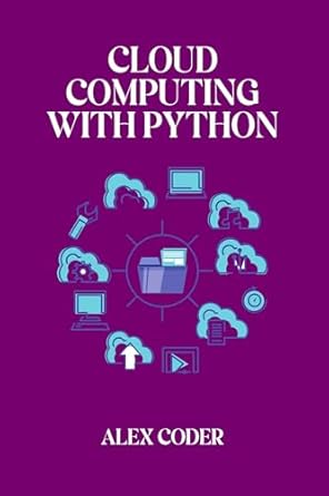 cloud computing with python building scalable applications with aws azure and google cloud 1st edition alex
