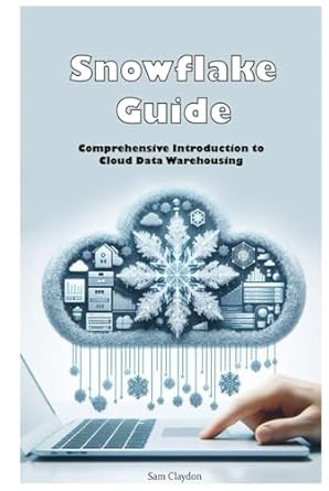 snowflake guide comprehensive introduction to cloud data warehousing 1st edition sam claydon b0f2t5gxnb,