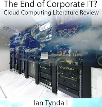 the end of corporate it cloud computing literature review 1st edition ian tyndall b0045u9qvu, 978-0557654512