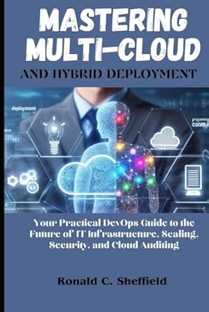 mastering multi cloud and hybrid deployment your practical devops guide to the future of it infrastructure