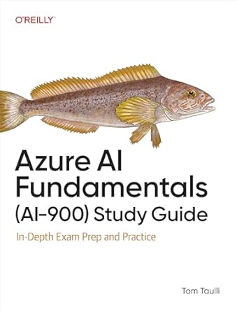 azure ai fundamentals study guide in depth exam prep and practice 1st edition tom taulli b0f7ndnxc1,