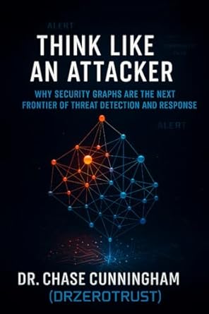 think like an attacker why security graphs are the next frontier of threat detection and response 1st edition