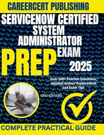 servicenow certified system administrator exam prep 2025 over 240+ practice questions detailed answer