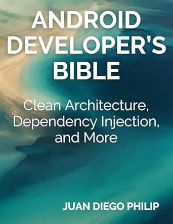 android developers bible clean architecture dependency injection and more 1st edition juan diego philip