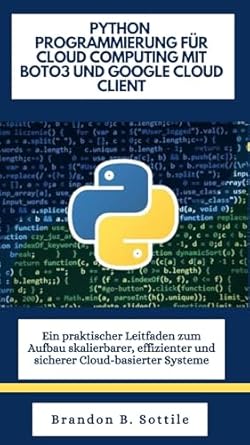 python programmierung fur cloud computing mit boto3 und google cloud client ein praktischer leitfaden zum