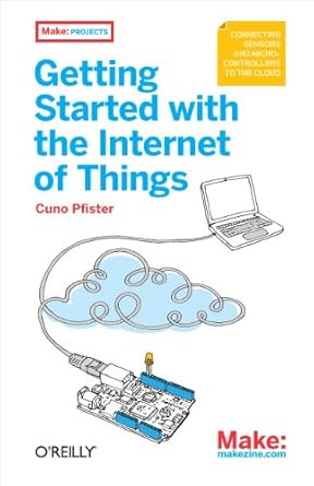 getting started with the internet of things connecting sensors and microcontrollers to the cloud 1st edition