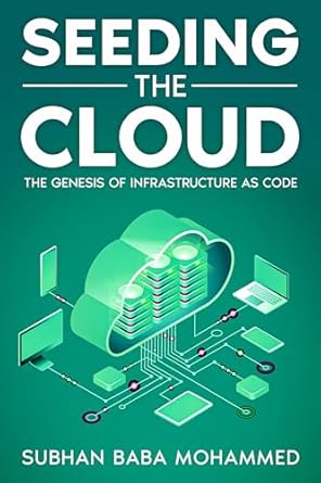 seeding the cloud the genesis of infrastructure as code 1st edition subhan baba mohammed b0d1cy8jg3,