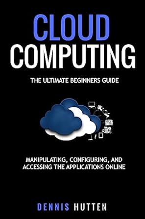 cloud computing manipulation configuring and accessing the applications online 1st edition dennis hutten