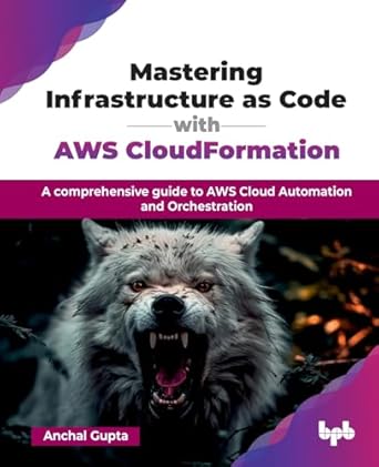 mastering infrastructure as code with aws cloudformation a comprehensive guide to aws cloud automation and