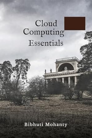 cloud computing essentials 1st edition bibhuti mohanty b0dmt7k3t6, 979-8896105329