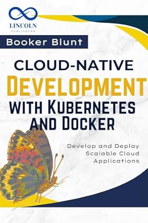 cloud native development with kubernetes and docker develop and deploy scalable cloud applications 1st