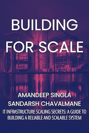 building systems for scale it infrastructure scaling a guide to building a reliable and scalable system 1st