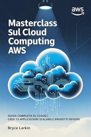 masterclass sul cloud computing awsnew title guida completa al cloud crea 12 applicazioni scalabili progetti