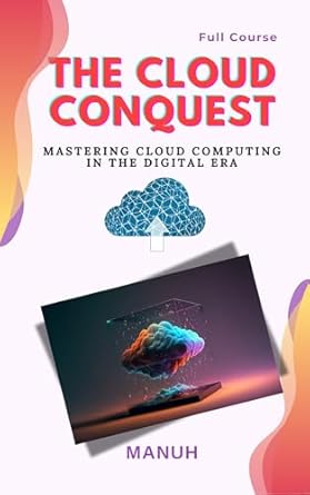 the cloud conquest mastering cloud computing in the digital era 1st edition yatendra kumar singh manuh