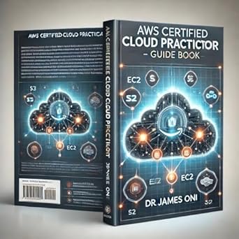 aws certified cloud practitioner a comprehensive guide at one attempt 1st edition james oni b0f3dcwzqy