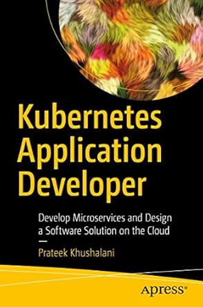 kubernetes application developer develop microservices and design a software solution on the cloud 1st