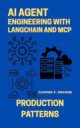 ai agent engineering with langchain and mcp production patterns 1st edition clifford c sowders b0fccbk8s1
