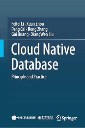cloud native database principle and practice 1st edition feifei li ,xuan zhou ,peng cai ,rong zhang ,gui