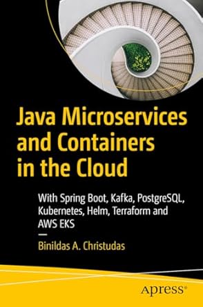 java microservices and containers in the cloud with spring boot kafka postgresql kubernetes helm terraform