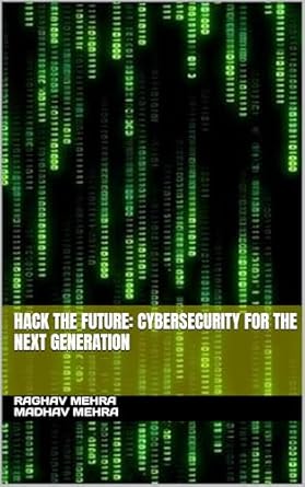 hack the future cybersecurity for the next generation 1st edition raghav mehra ,madhav mehra ,swasti mehra