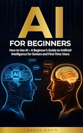 ai for beginners how to use ai a beginners guide to artificial intelligence for seniors and first time users