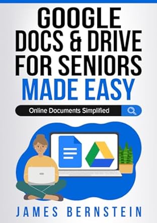 google docs and drive for seniors made easy online documents simplified 1st edition james bernstein