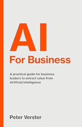 ai for business a practical guide for business leaders to extract value from artificial intelligence 1st