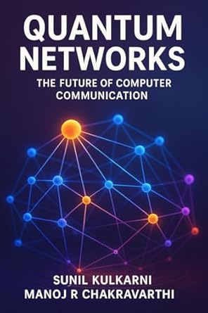 quantum networks the future of computer communication 1st edition manoj r chakravarthi ,sunil kulkarni